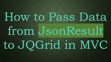 How to Pass Data from JsonResult to JQGrid in MVC