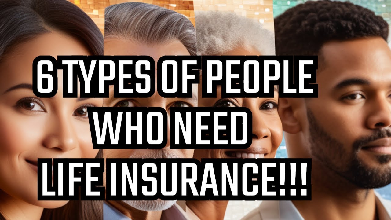 6 types of people who need life insurance