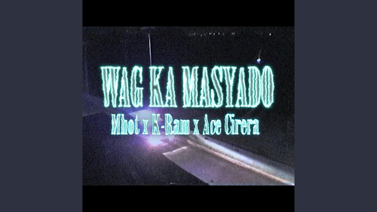 Wag Ka Masyado (feat. K-Ram & Ace Cirera)