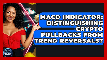 MACD Indicator: Distinguishing Crypto Pullbacks From Trend Reversals? - Crypto Trading Strategists
