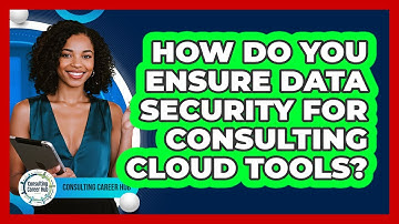 How Do You Ensure Data Security For Consulting Cloud Tools? - Consulting Career Hub