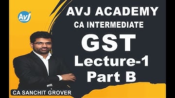 GST Lecture No. 1 (Part-B) for CA Inter May 2022| Early Batch by CA Sanchit Grover