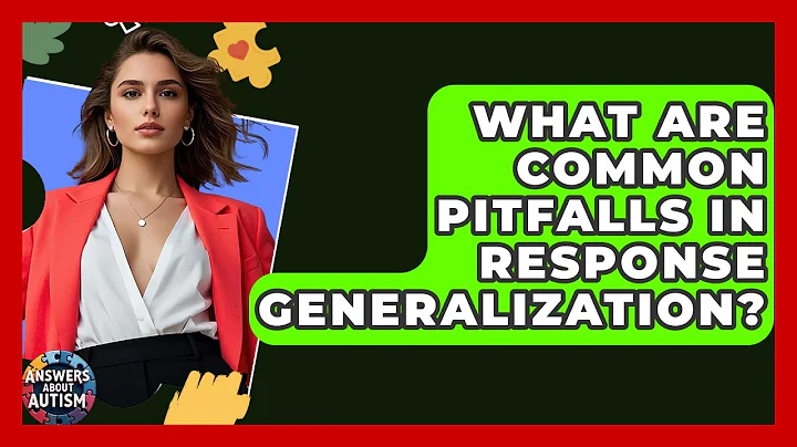 What Are Common Pitfalls In Response Generalization? - Answers About Autism