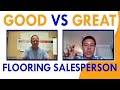 Good VS Great Flooring Sales People