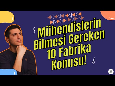 Mühendislerin Bilmesi Gereken 10 Fabrika Konusu!