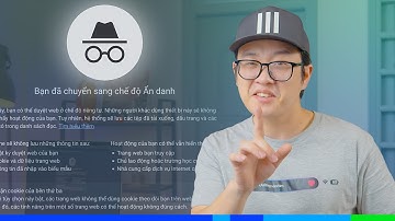 CỬA SỔ ẨN DANH hoạt động như thế nào? Đừng tưởng không ai biết ae làm gì...