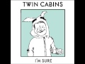 Twin Cabins - I'm Sure [Full EP]