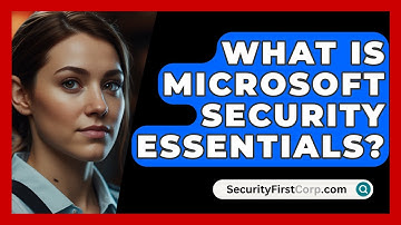 What Is Microsoft Security Essentials? - SecurityFirstCorp.com