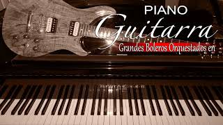Grandes Boleros Orquestados En Piano y Guitarra Musical Instrumental - Grandes Éxitos Instrumentales by Maureen S. Ryan 306 views 1 year ago 1 hour, 42 minutes
