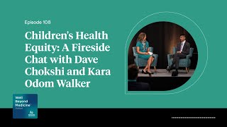 Episode 108: Children’s Health Equity: A Fireside Chat with Dave Chokshi and Kara Odom Walker