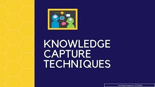 Knowledge Capture Techniques Part 2