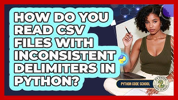 How Do You Read CSV Files With Inconsistent Delimiters In Python? - Python Code School