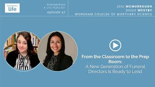 From Classroom to Prep Room: A New Generation of Funeral Directors Is Ready to Lead | Episode 47