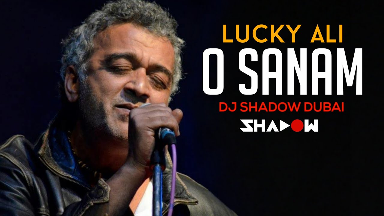 Lucky Ali   O Sanam  DJ Shadow Dubai Remix  Full Video  2016