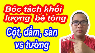 Bóc tách khối lượng bê tông cột dầm sàn và tường cần biết mấy điều này để hạn chế sai sót?