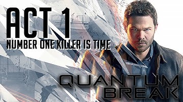 Quantum Break Walkthrough - Act 1 "Number One Killer is Time" | PC Gameplay