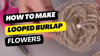 How to Make Looped Burlap Flowers + Bonus Tablescaping Ideas