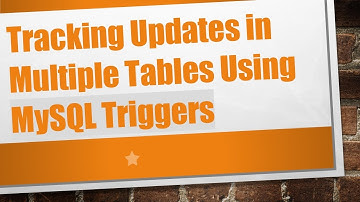 Tracking Updates in Multiple Tables Using MySQL Triggers
