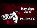 Hay algo en ti letra - Paulito FG (Frases en Salsa)