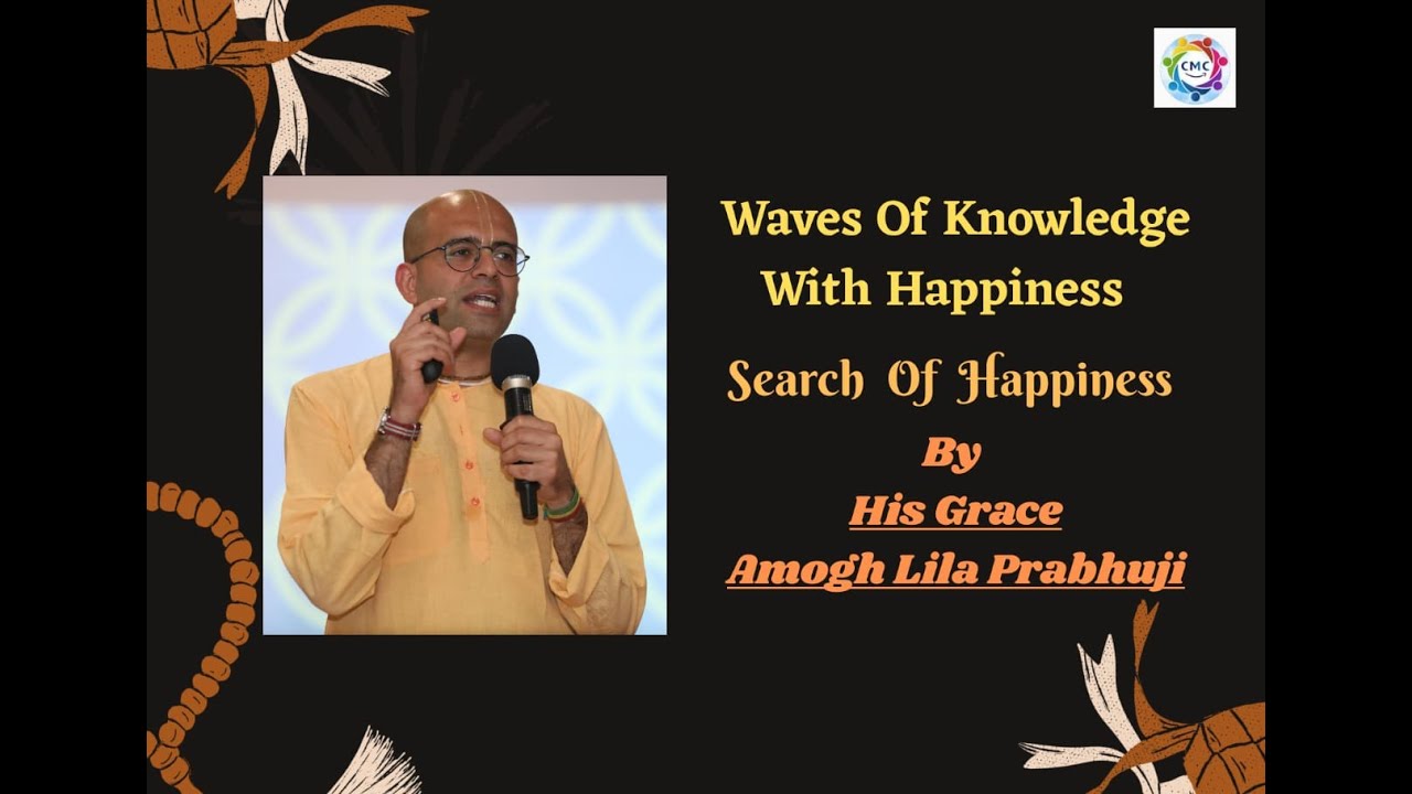 Webinar on Search of Happiness | By 'His Grace Amogh Lila Prabhuji'|😎🤳🙌| #CMC #HAPPINESS #KNOWLEDGE