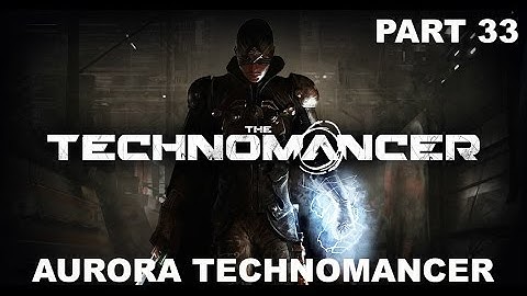 The Technomancer - Gameplay - (Ps4) - Part 33 - The Aurora Technomancer