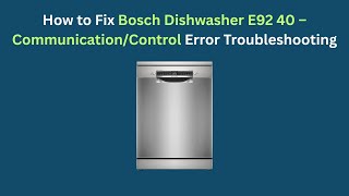 How to Fix Bosch Dishwasher E92 40 – Communication/Control Error Troubleshooting