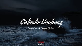 EmptyPage ft. Ağacan Şirinov — Çətindir Unutmaq (Rəsmi Audio)
