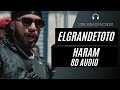 ElGrandeToto Haram 8D AUDIO BEST VERSION