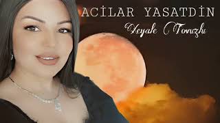 Xeyale Tovuzlu - Acilar Yasatdin - 2023 Official Klip