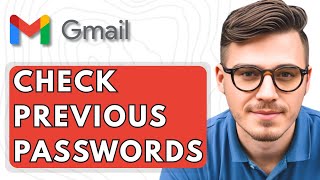 How To Check Previous Passwords In Gmail [2025 Guide]