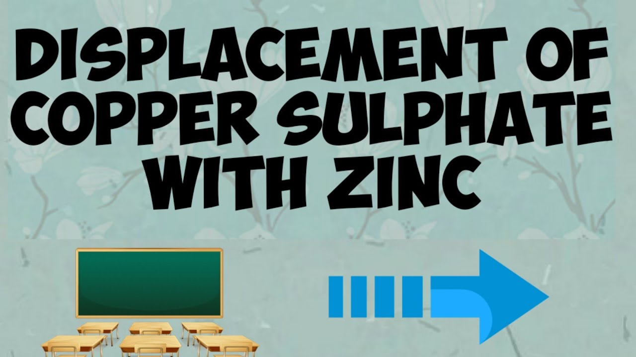 DISPLACEMENT OF COPPER SULPHATE WITH ZINC SHOWING THE DISPLACEMENT