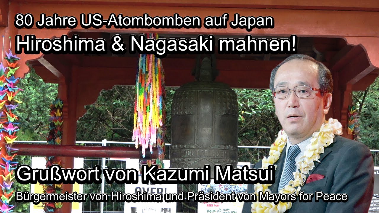 80. Jahrestag Hiroshima & Nagasaki: Grußwort von Kazumi Matsui