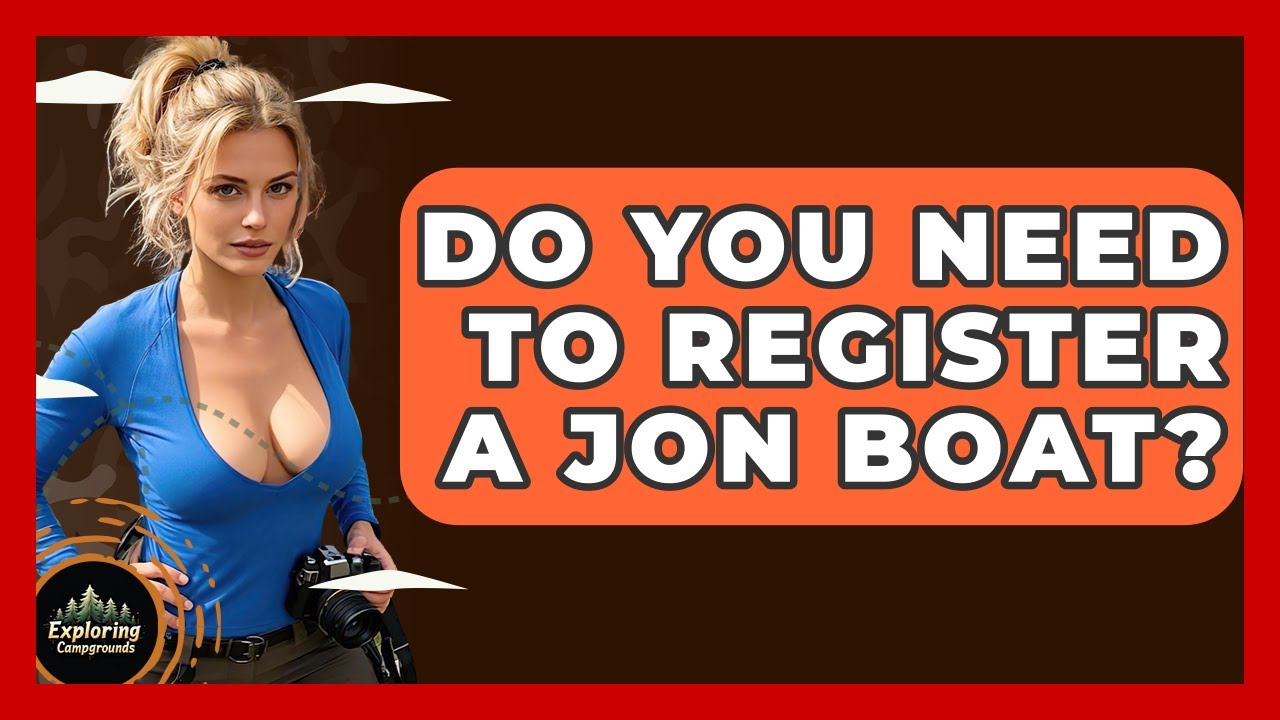 Do You Need To Register A Jon Boat? - Exploring Campgrounds