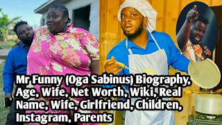 Mr Funny (Oga Sabinus) Biography, Age, Wife, Net Worth, Wiki, Real Name, Wife, Girlfriend, Children