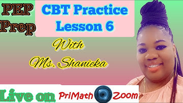 CBT Lesson 6 with Ms. Shanieka  @PriMathZoom PEP Lessons​