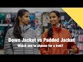 Down Jacket vs Padded Jacket - What's better for trekkers?