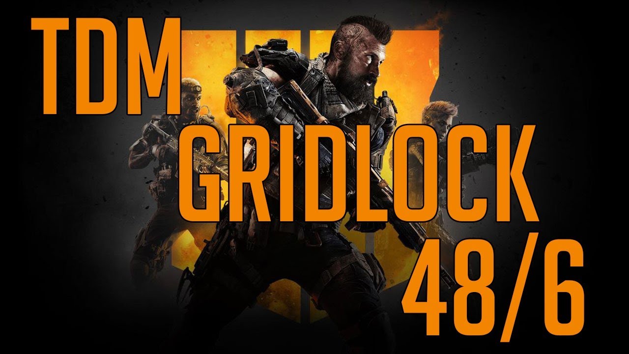 COD BLACK OPS 4 - TDM - GRIDLOCK - 48/6 - YouTube