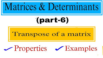 Transpose of a matrix| properties & Examples