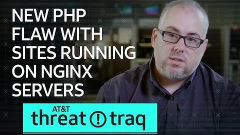 11/1/19 New PHP Flaw with Sites Running on Nginx Servers | AT&T ThreatTraq