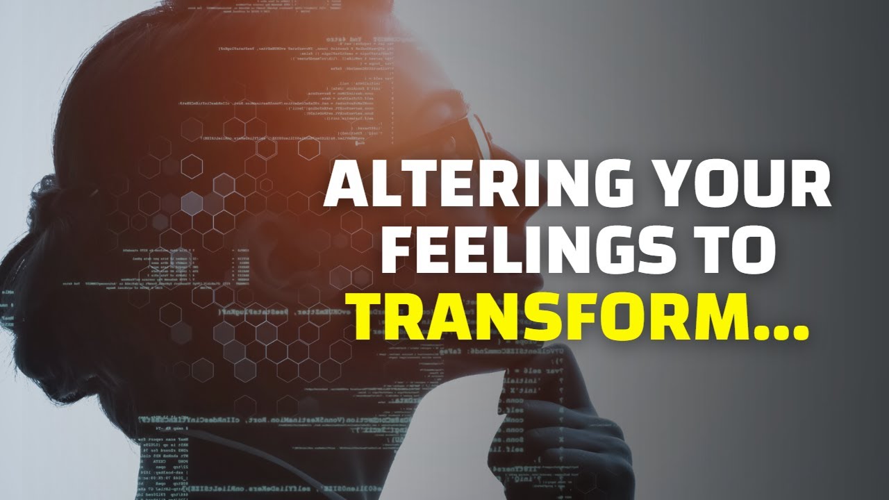 Altering Your Feelings to Transform Your Existence - YouTube