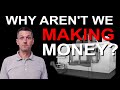 Why aren't we making money?