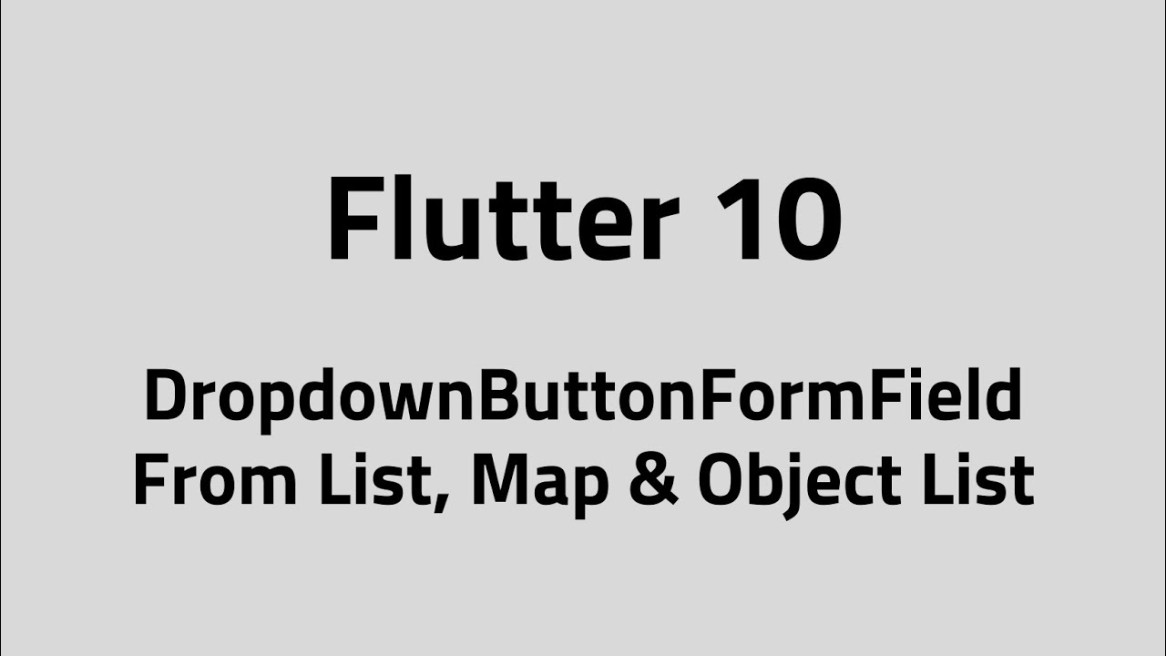 Flutter #10 – DropdownButtonFormField | From List, Map & Object List (map function)