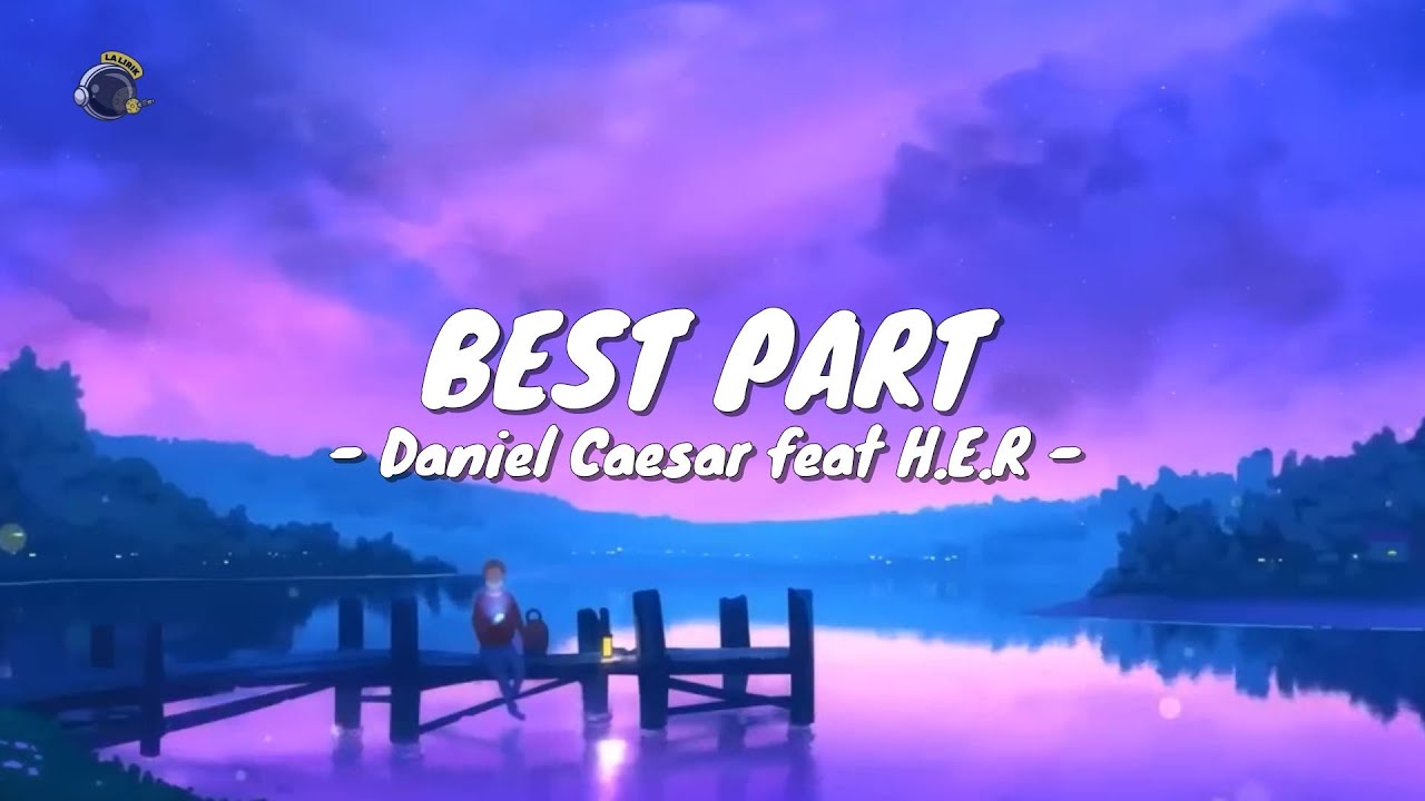 Daniel Caesar ft H.E.R - Best Part (Lyrics Video) - YouTube