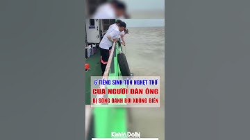 6 tiếng sinh tồn nghẹt thở của người đàn ông bị sóng đánh rơi xuống biển