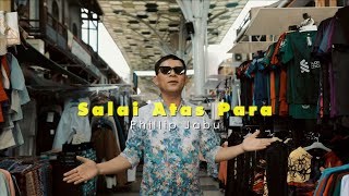 SALAI ATAS PARA - Phillip Jabu | Official Music Video