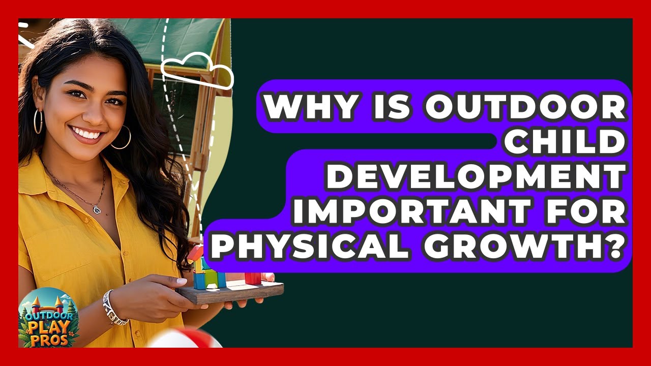 Why Is Outdoor Child Development Important for Physical Growth ...