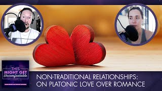 Non-Traditional Relationships: On Platonic Love Over Romance