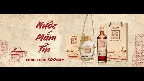 Nước mắm Tĩn - Thương hiệu nước mắm truyền thống 300 năm