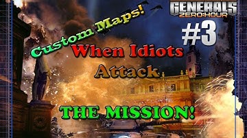 Command & Conquer Generals Zero Hour Custom Maps | When Idiots Attack: The Mission | Part.3 | HD