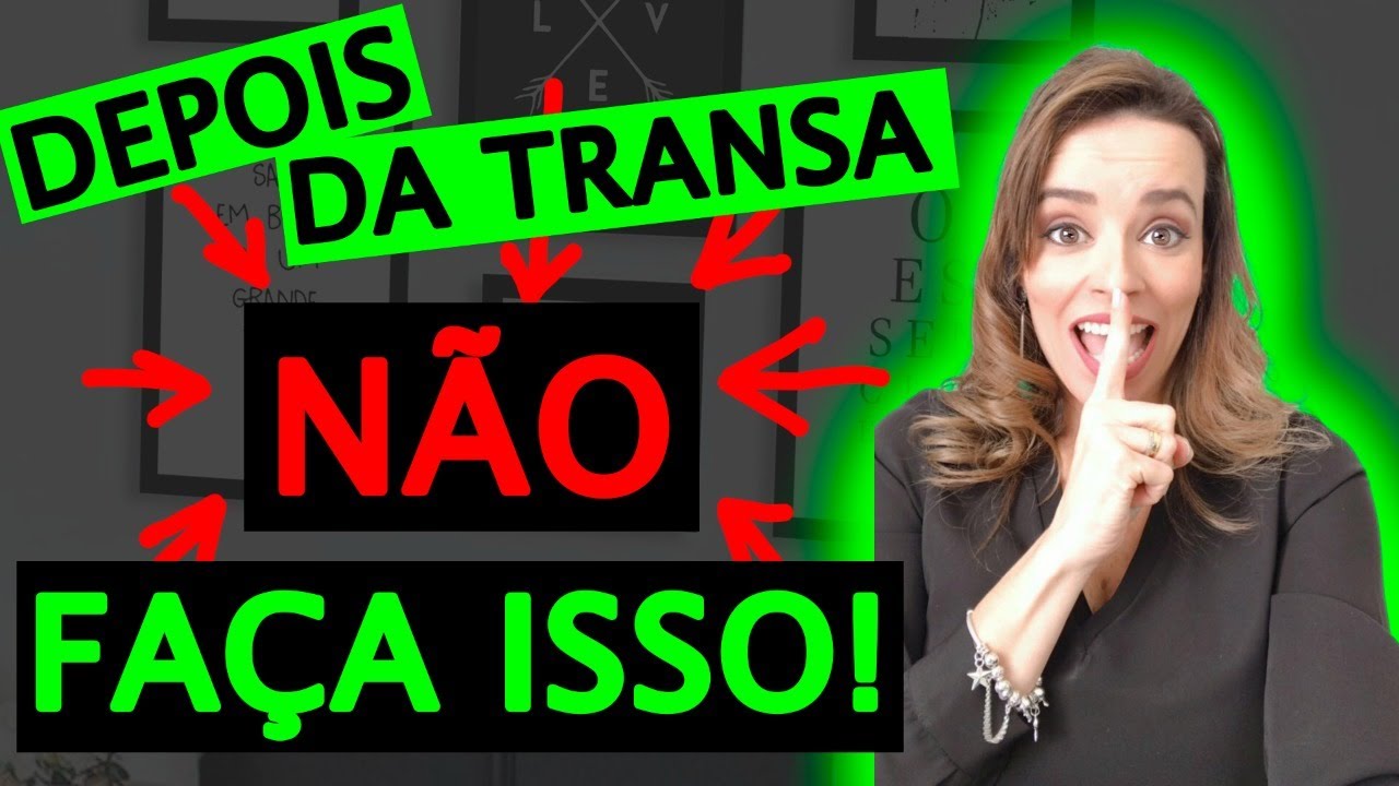 DEPOIS DA TRANSA NÃO FAÇA ISSO!!!